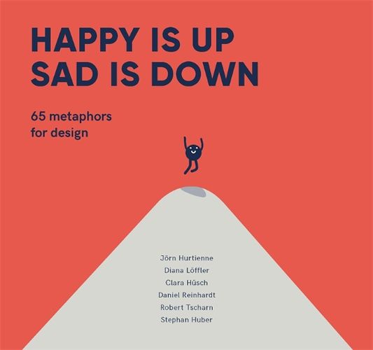 Cover image for Happy is Up, Sad is Down: 65 Metaphors for Design