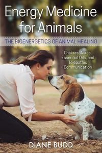 Cover image for Energy Medicine for Animals: The Bioenergetics of Animal Healing