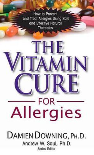 Cover image for The Vitamin Cure for Allergies: How to Prevent and Treat Allergies Using Safe and Effective Natural Therapies