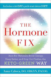 Cover image for The Hormone Fix: Naturally Burn Fat, Boost Energy, Sleep Better, and Stop Hot Flashes, the Keto-Green Way