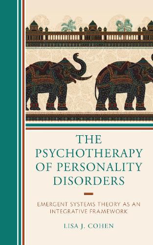 Cover image for The Psychotherapy of Personality Disorders: Emergent Systems Theory as an Integrative Framework