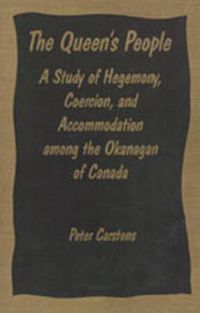 Cover image for The Queen's People: A Study of Hegemony, Coercion and Accommodation Among the Okanogan of Canada