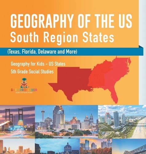 Cover image for Geography of the US - South Region States (Texas, Florida, Delaware and More) Geography for Kids - US States 5th Grade Social Studies