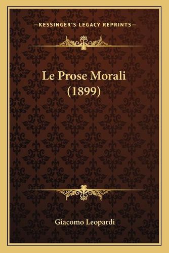 Le Prose Morali (1899)