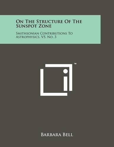 Cover image for On the Structure of the Sunspot Zone: Smithsonian Contributions to Astrophysics, V5, No. 3