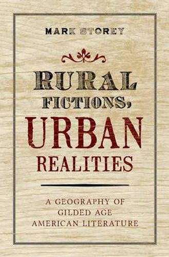 Cover image for Rural Fictions, Urban Realities: A Geography of Gilded Age American Literature