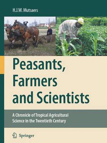 Cover image for Peasants, Farmers and Scientists: A Chronicle of Tropical Agricultural Science in the Twentieth Century