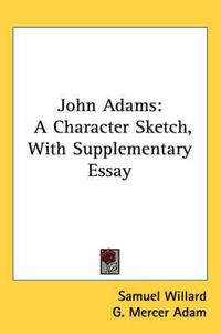 Cover image for John Adams: A Character Sketch, with Supplementary Essay