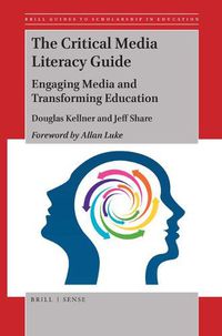 Cover image for The Critical Media Literacy Guide: Engaging Media and Transforming Education