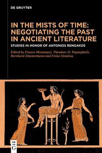 Cover image for In the Mists of Time: Negotiating the Past in Ancient Literature