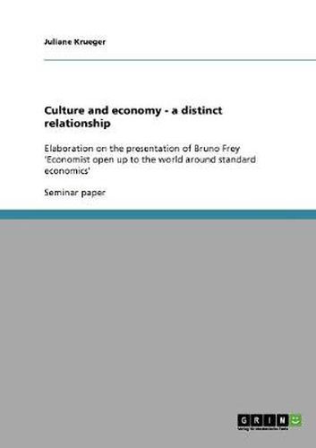 Cover image for Culture and economy - a distinct relationship: Elaboration on the presentation of Bruno Frey 'Economist open up to the world around standard economics