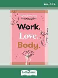 Cover image for Work. Love. Body.: Future Women