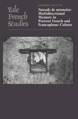 Cover image for Yale French Studies, Number 118/119: Noeuds de memoire: Multidirectional Memory in Postwar French and Francophone Culture