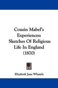 Cover image for Cousin Mabel's Experiences: Sketches of Religious Life in England (1870)