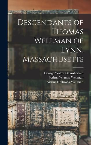 Descendants of Thomas Wellman of Lynn, Massachusetts