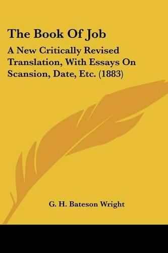 Cover image for The Book of Job: A New Critically Revised Translation, with Essays on Scansion, Date, Etc. (1883)