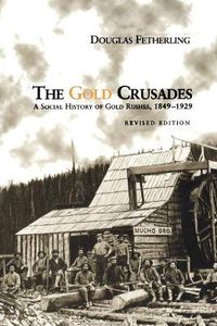 Cover image for The Gold Crusades: A Social History of Gold Rushes, 1849-1929