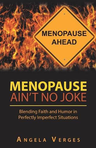 Cover image for Menopause Ain't No Joke: Blending Faith and Humor in Perfectly Imperfect Situations