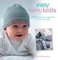 Cover image for Easy Baby Knits: Clothes, Toys, and Accessories for 0-3 Year Olds