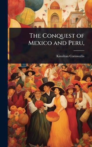 Cover image for The Conquest of Mexico and Peru,