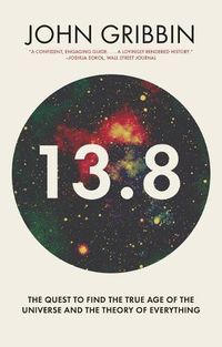 Cover image for 13.8: The Quest to Find the True Age of the Universe and the Theory of Everything