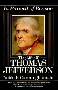 Cover image for In Pursuit of Reason: The Life of Thomas Jefferson