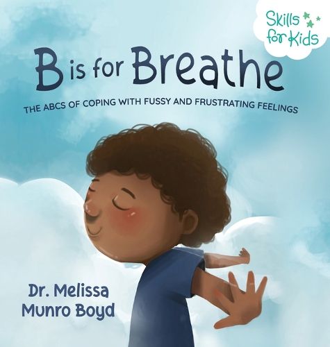 Cover image for B is for Breathe: The ABCs of Coping with Fussy and Frustrating Feelings