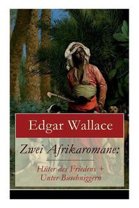 Cover image for Zwei Afrikaromane: Huter des Friedens + Unter Buschniggern: Geschichte aus dem afrikanischen Urwald (Abenteuerromane)