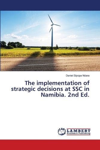 Cover image for The implementation of strategic decisions at SSC in Namibia. 2nd Ed.