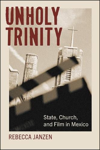 Cover image for Unholy Trinity: State, Church, and Film in Mexico