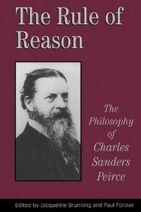 Cover image for The Rule of Reason: The Philosophy of C.S. Peirce