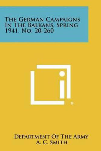 Cover image for The German Campaigns in the Balkans, Spring 1941, No. 20-260