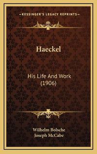 Cover image for Haeckel: His Life and Work (1906)
