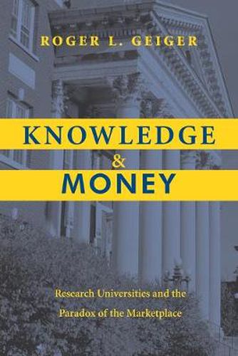 Cover image for Knowledge and Money: Research Universities and the Paradox of the Marketplace