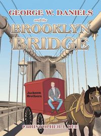 Cover image for George W. Daniels and the Brooklyn Bridge