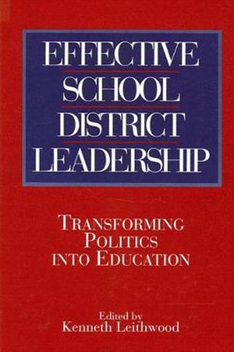 Cover image for Effective School District Leadership: Transforming Politics into Education