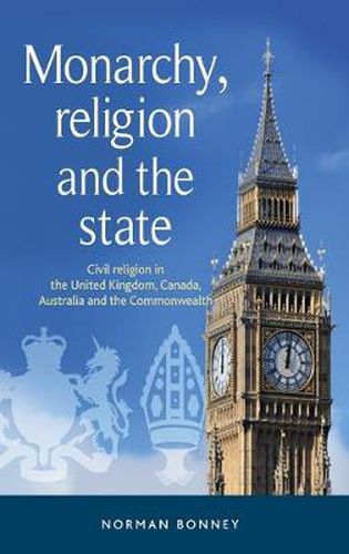 Cover image for Monarchy, Religion and the State: Civil Religion in the United Kingdom, Canada, Australia and the Commonwealth