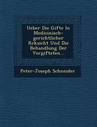 Cover image for Ueber Die Gifte in Medicinisch-Gerichtlicher R Cksicht Und Die Behandlung Der Vergifteten...