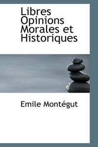 Cover image for Libres Opinions Morales Et Historiques