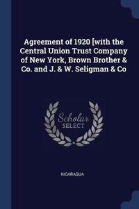 Cover image for Agreement of 1920 [with the Central Union Trust Company of New York, Brown Brother & Co. and J. & W. Seligman & Co