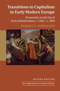 Cover image for Transitions to Capitalism in Early Modern Europe: Economies in the Era of Early Globalization, c. 1450 - c. 1820