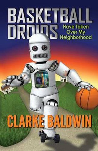 Cover image for Basketball Droids Have Taken Over My Neighborhood