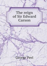 Cover image for The reign of Sir Edward Carson