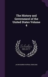 Cover image for The History and Government of the United States Volume 4