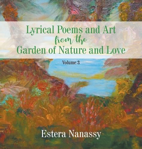 Cover image for Lyrical Poems and Art from the Garden of Nature and Love Volume 3