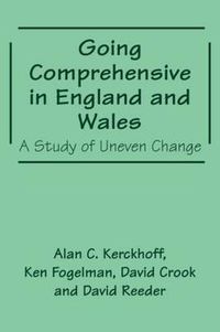 Cover image for Going Comprehensive in England and Wales: A Study of Uneven Change