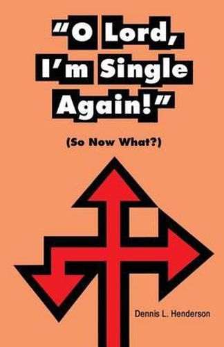 Cover image for O Lord, I'm Single Again: (So Now Waht?)