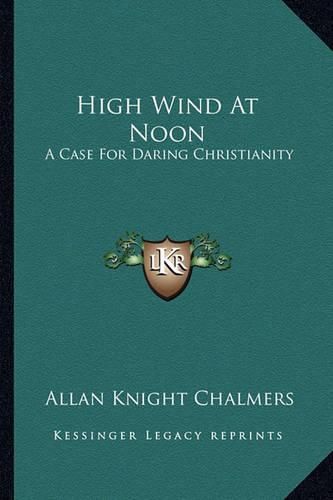 Cover image for High Wind at Noon: A Case for Daring Christianity