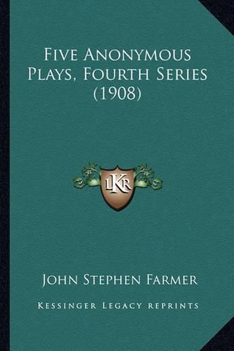 Five Anonymous Plays, Fourth Series (1908)