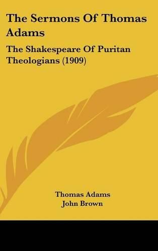 The Sermons of Thomas Adams: The Shakespeare of Puritan Theologians (1909)